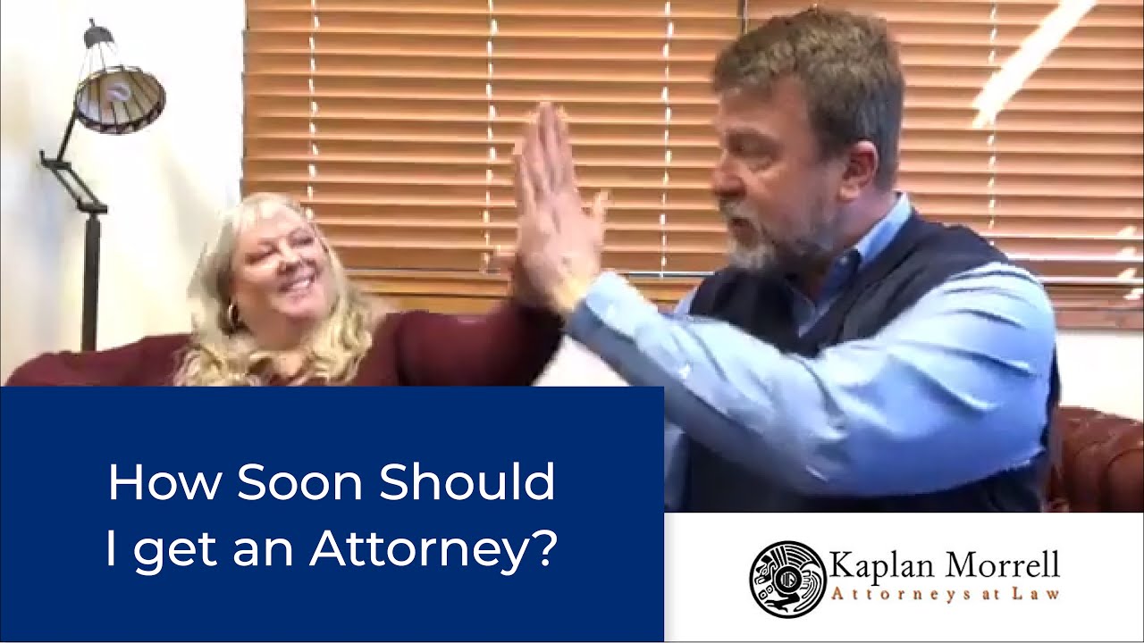 The Sooner You Get an Attorney, the Better off You are!