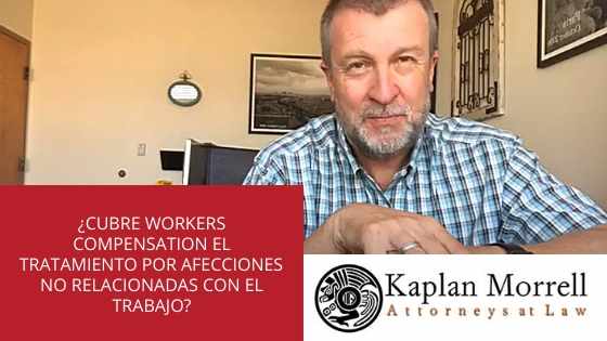 ¿CUBRE WORKERS COMPENSATION EL TRATAMIENTO POR AFECCIONES  NO RELACIONADAS CON EL TRABAJO?